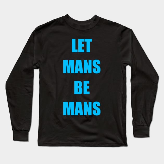 People, Let mans be mans Long Sleeve T-Shirt by Toozidi T Shirts